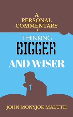 Thinking Bigger and Wiser: A Personal Commentary 1728809940 Book Cover