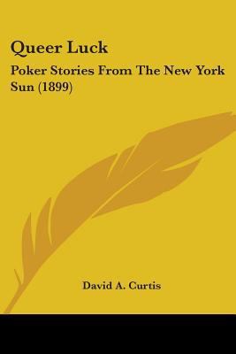 Queer Luck: Poker Stories From The New York Sun... 0548687544 Book Cover