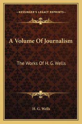 A Volume Of Journalism: The Works Of H. G. Wells 1163190152 Book Cover