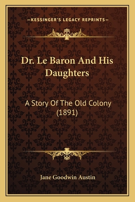 Dr. Le Baron And His Daughters: A Story Of The ... 1167020243 Book Cover