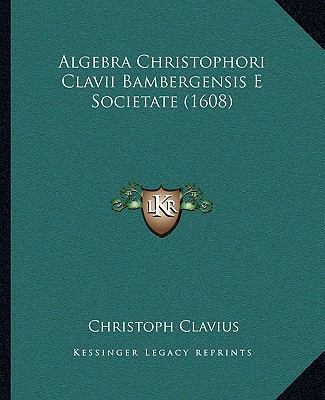 Algebra Christophori Clavii Bambergensis E Soci... [Latin] 1165313804 Book Cover