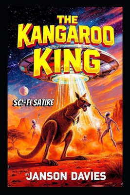 The Kangaroo King: A Satirical Science Fiction ... B0H41F47SD Book Cover