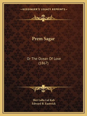 Prem Sagar: Or The Ocean Of Love (1867) 1165681455 Book Cover