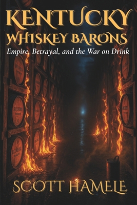 Kentucky Whiskey Barons: Empire, Betrayal, and ... B0FV3HQ615 Book Cover
