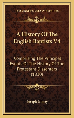 A History Of The English Baptists V4: Comprisin... 1166546497 Book Cover