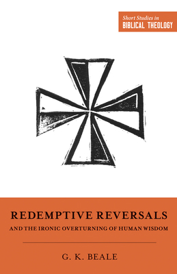 Redemptive Reversals and the Ironic Overturning... 1433563282 Book Cover