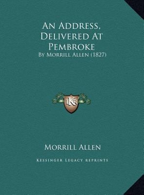 An Address, Delivered At Pembroke: By Morrill A... 1169461018 Book Cover