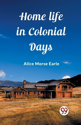 Home Life in Colonial Days 9362762757 Book Cover