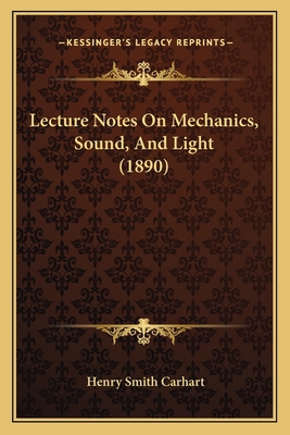 Lecture Notes On Mechanics, Sound, And Light (1... 1164849409 Book Cover