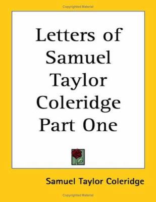 Letters of Samuel Taylor Coleridge Part One 1417969962 Book Cover