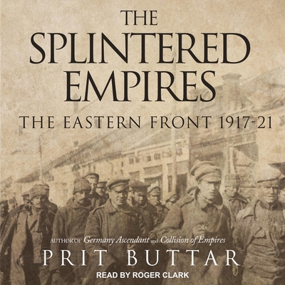 The Splintered Empires: The Eastern Front 1917-21 B08ZD4MQYS Book Cover