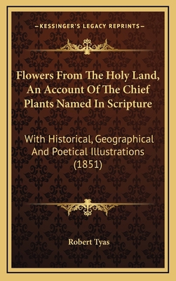 Flowers From The Holy Land, An Account Of The C... 1165393786 Book Cover