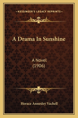 A Drama In Sunshine: A Novel (1906) 1164525220 Book Cover