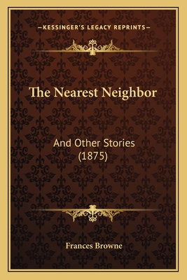 The Nearest Neighbor: And Other Stories (1875) 1167194136 Book Cover