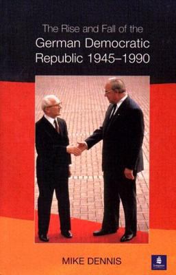 The Rise and Fall of the German Democratic Repu... 0582245621 Book Cover