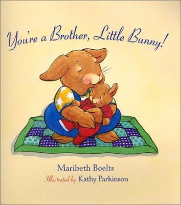 You're a Brother, Little Bunny! 0807594466 Book Cover