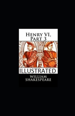 Henry VI, Part 3 Illustrated B08WZMB7R2 Book Cover