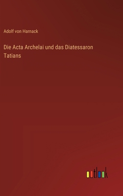 Die Acta Archelai und das Diatessaron Tatians [German] 3385313236 Book Cover