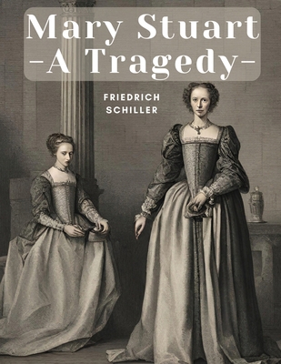 Mary Stuart - A Tragedy 1835916228 Book Cover