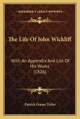 The Life Of John Wickliff: With An Appendix And... 116509228X Book Cover