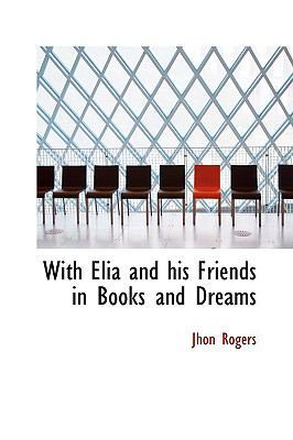 With Elia and His Friends in Books and Dreams 1110543468 Book Cover