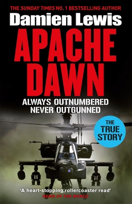 Apache Dawn: Always Outnumbered, Never Outgunned 1529436591 Book Cover