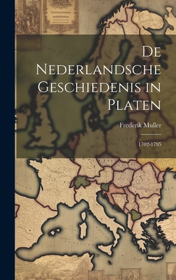 De Nederlandsche Geschiedenis in Platen: 1702-1795 [Dutch] 1020268247 Book Cover