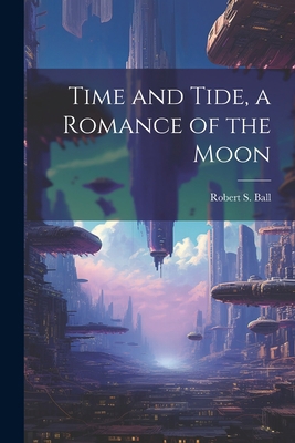 Time and Tide, a Romance of the Moon 1021458597 Book Cover