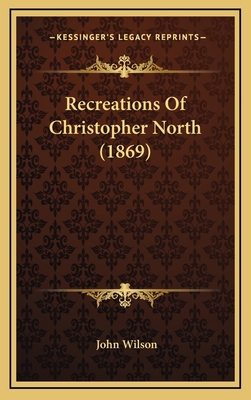 Recreations Of Christopher North (1869) 1167109988 Book Cover