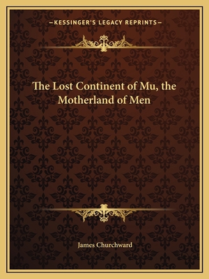 The Lost Continent of Mu, the Motherland of Men 1162594586 Book Cover