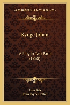 Kynge Johan: A Play In Two Parts (1838) 1164005006 Book Cover