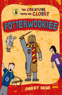 Potterwookiee: The Creature from My Closet 1250079713 Book Cover
