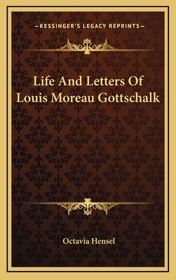 Life and Letters of Louis Moreau Gottschalk 1163664847 Book Cover