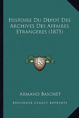 Histoire Du Depot Des Archives Des Affaires Etr... [French] 1166801942 Book Cover