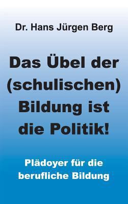 Das Übel der (schulischen) Bildung ist die Poli... [German] 3734530318 Book Cover