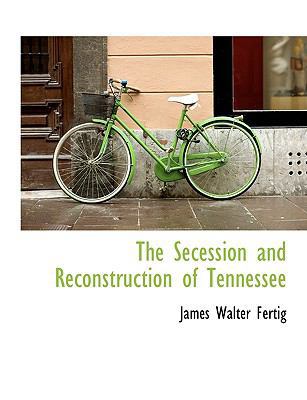 The Secession and Reconstruction of Tennessee [Large Print] 1116038943 Book Cover