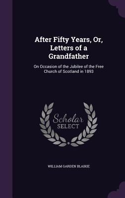 After Fifty Years, Or, Letters of a Grandfather... 1357984596 Book Cover