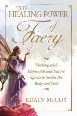 The Healing Power of Faery: Working with Elemen... 1598698095 Book Cover