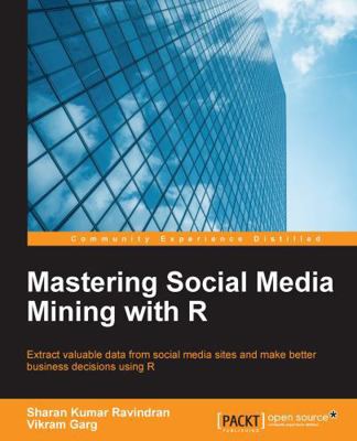 Mastering Social Media Mining with R 1784396311 Book Cover