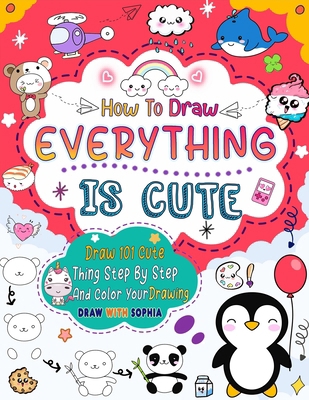 How to Draw Everything Is Cute: Draw 101 Cute T... B0CZ4KCV4P Book Cover