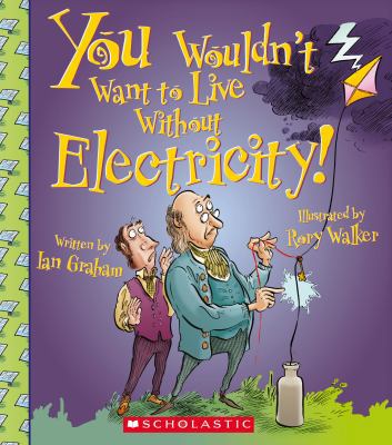 You Wouldn't Want to Live Without Electricity! 0531212165 Book Cover