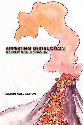 Arresting Destruction: Recovery from Alcoholism 1426931301 Book Cover