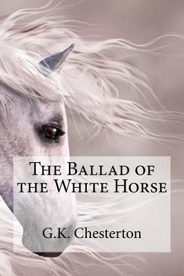 The Ballad of the White Horse 1537104128 Book Cover