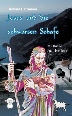 Jesus und die schwarzen Schafe: Einsatz auf Erden [German] 3756844544 Book Cover