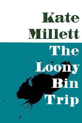 The Loony-Bin Trip Kate Millett 0252068882 Book Cover