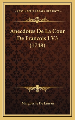 Anecdotes De La Cour De Francois I V3 (1748) 1165321882 Book Cover