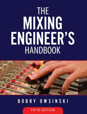 The Mixing Engineer's Handbook: 5th Edition 1946837121 Book Cover