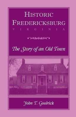 Historic Fredericksburg - The Story of an Old Town 0788407619 Book Cover