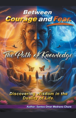 Between Courage and Fear. The Path of Knowledge. B0CR2VP38L Book Cover