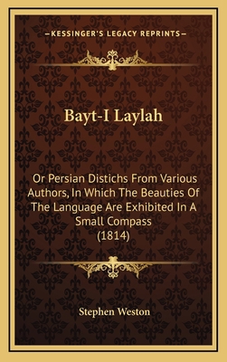 Bayt-I Laylah: Or Persian Distichs From Various... 1169116450 Book Cover